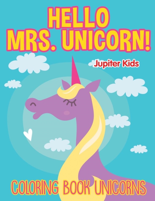 Hello Mrs. Unicorn! : Coloring Book Unicorns, Paperback / softback Book