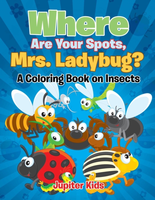 Where Are Your Spots, Mrs. Ladybug? (a Coloring Book on Insects), Paperback / softback Book