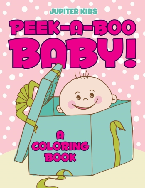 Peek-A-Boo Baby! (a Coloring Book), Paperback / softback Book