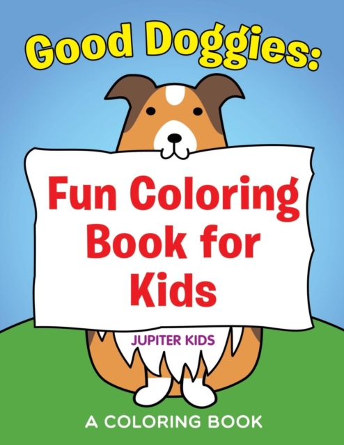 Good Doggies : Fun Coloring Book for Kids, Paperback / softback Book
