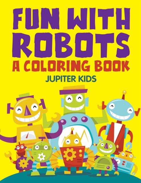 Fun with Robots (a Coloring Book), Paperback / softback Book