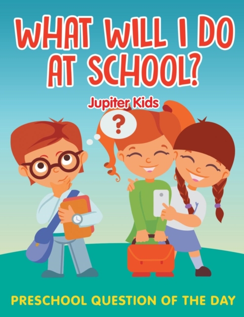 What Will I Do at School? : Preschool Question of the Day, Paperback / softback Book