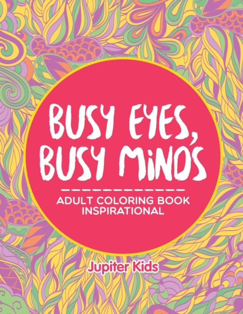 Busy Eyes, Busy Minds : Adult Coloring Book Inspirational, Paperback / softback Book