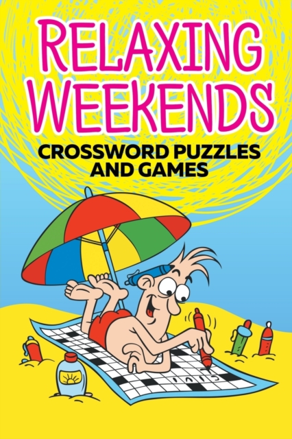 Relaxing Weekends : Crossword Puzzles and Games, Paperback / softback Book