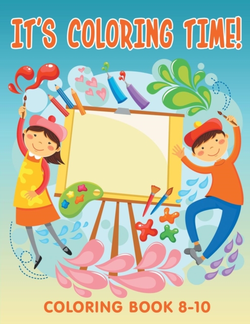 It's Coloring Time! : Coloring Book 8-10, Paperback / softback Book