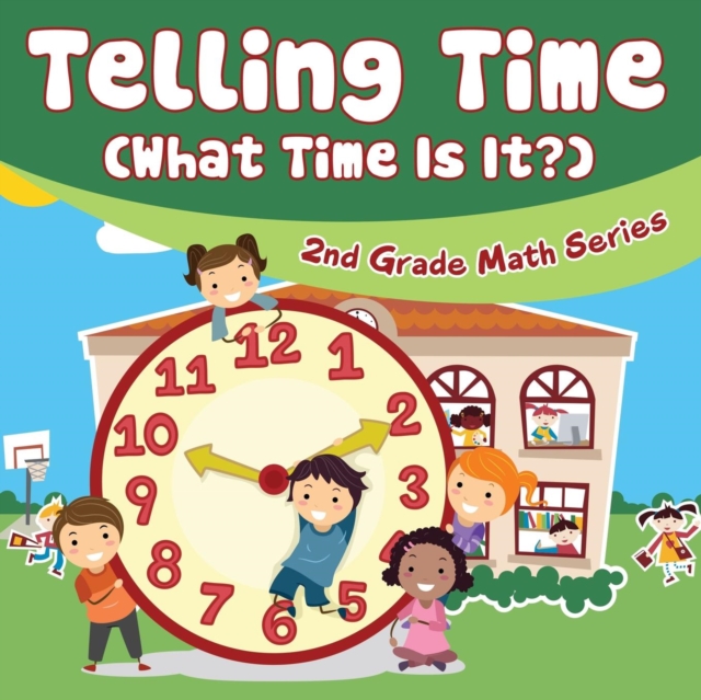 Telling Time (What Time Is It?) : 2nd Grade Math Series, Paperback / softback Book