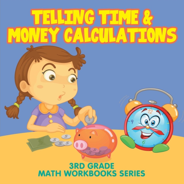 Telling Time & Money Calculations : 3rd Grade Math Workbooks Series, Paperback / softback Book