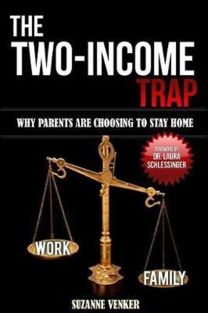 The Two-Income Trap : Why Parents Are Choosing to Stay Home, Paperback / softback Book
