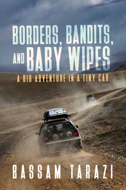 Borders, Bandits, and Baby Wipes : A Big Adventure in a Tiny Car, Paperback / softback Book