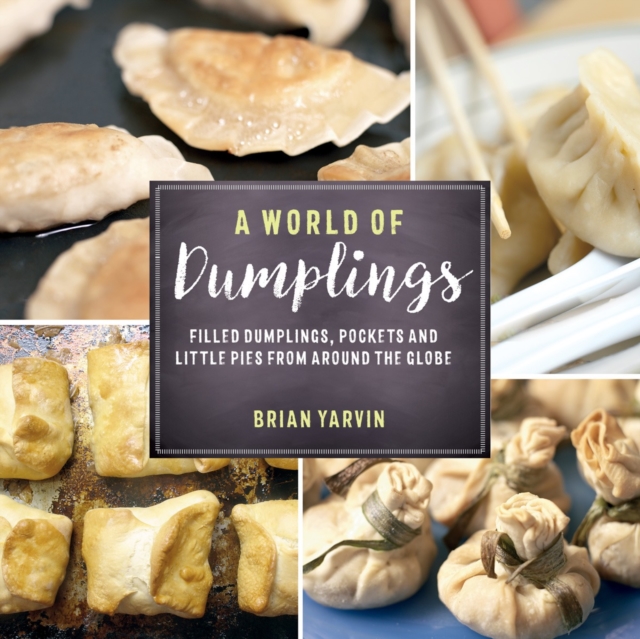 A World of Dumplings : Filled Dumplings, Pockets, and Little Pies from Around the Globe, Paperback / softback Book