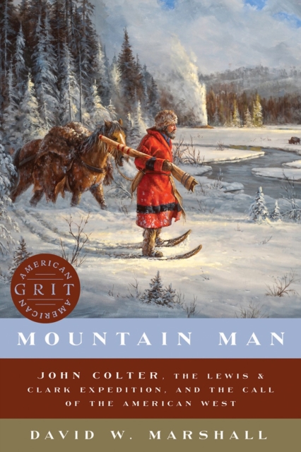 Mountain Man : John Colter, the Lewis & Clark Expedition, and the Call of the American West, Hardback Book