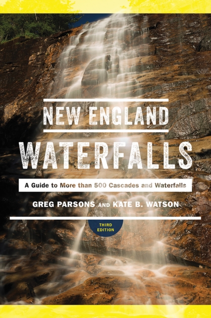 New England Waterfalls : A Guide to More than 500 Cascades and Waterfalls, Paperback / softback Book