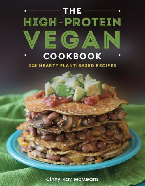 The High-Protein Vegan Cookbook : 125+ Hearty Plant-Based Recipes, EPUB eBook