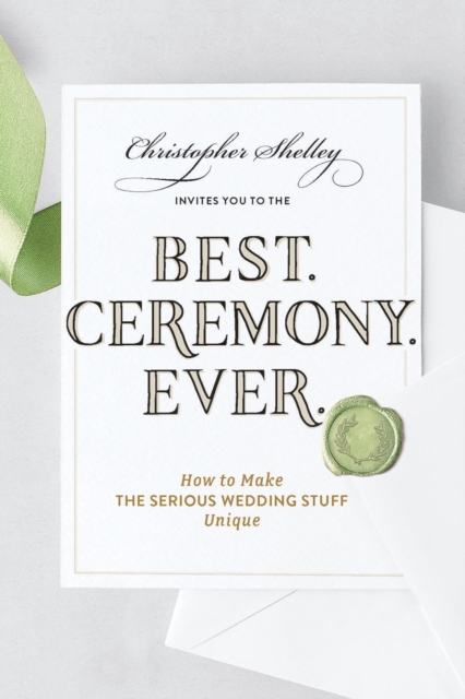 Best Ceremony Ever : How to Make the Serious Wedding Stuff Unique, EPUB eBook
