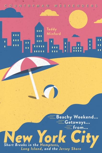 Beachy Weekend Getaways from New York : Short Breaks in the Hamptons, Long Island, and the Jersey Shore, EPUB eBook