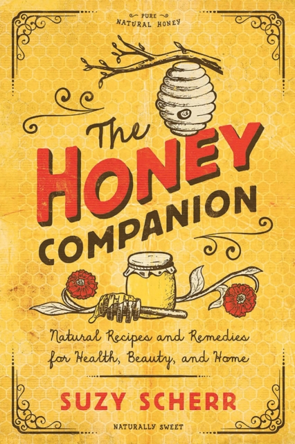 The Honey Companion : Natural Recipes and Remedies for Health, Beauty, and Home, Paperback / softback Book