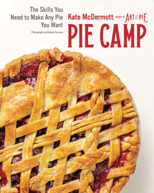 Pie Camp : The Skills You Need to Make Any Pie You Want, EPUB eBook