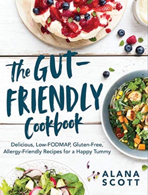 The Gut-Friendly Cookbook : Delicious Low-FODMAP, Gluten-Free, Allergy-Friendly Recipes for a Happy Tummy, Paperback / softback Book