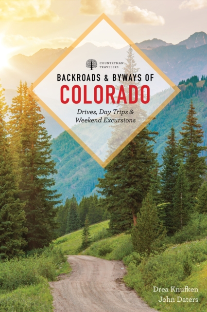 Backroads & Byways of Colorado : Drives, Day Trips & Weekend Excursions, EPUB eBook