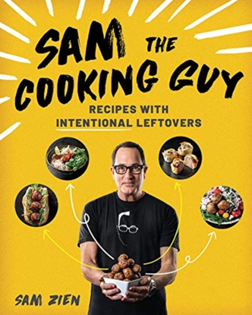 Sam the Cooking Guy : Recipes with Intentional Leftovers, Paperback / softback Book