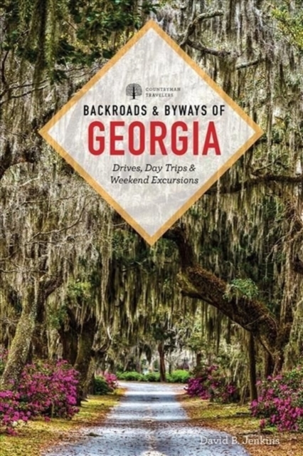 Backroads & Byways of Georgia : Drives, Day Trips & Weekend Excursions, Paperback / softback Book