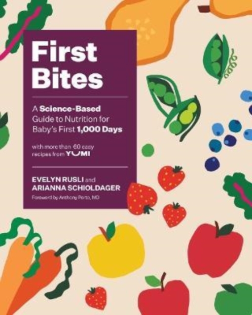 First Bites : A Science-Based Guide to Nutrition for Baby's First 1,000 Days, Hardback Book
