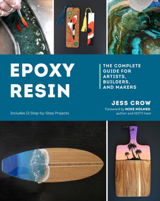 Epoxy Resin : The Complete Guide for Artists, Builders, and Makers, Paperback / softback Book
