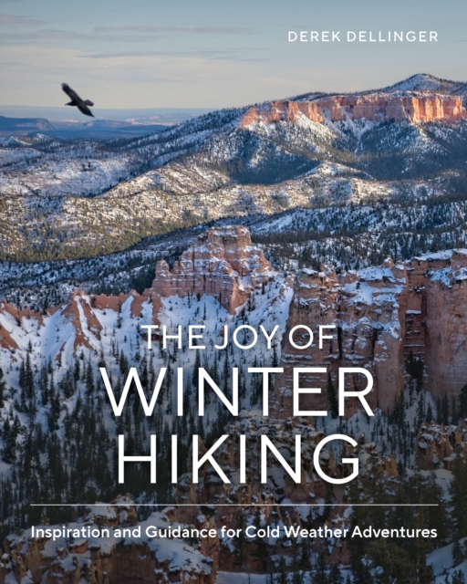 The Joy of Winter Hiking : Inspiration and Guidance for Cold Weather Adventures, EPUB eBook