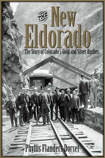 The New Eldorado : The Story of Colorado's Gold and Silver Rushes, EPUB eBook