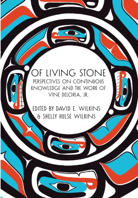 Of Living Stone : Perspectives on the Evolving Relevance of the work of Vine Deloria Jr., Paperback / softback Book