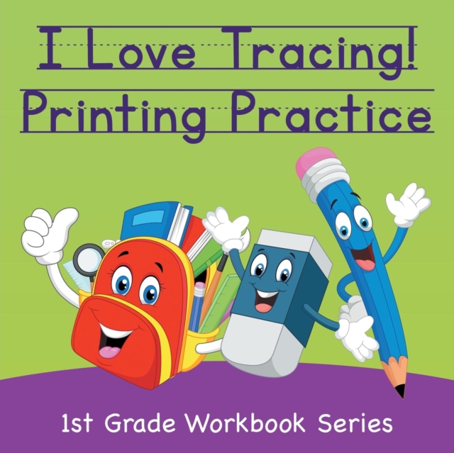 I Love Tracing! Printing Practice : 1st Grade Workbook Series, Paperback / softback Book