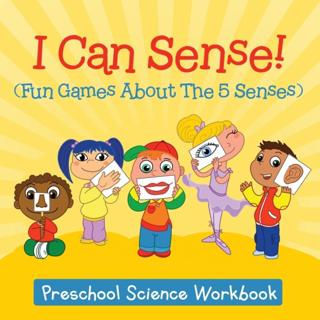 I Can Sense! (Fun Games about the 5 Senses) : Preschool Science Workbook, Paperback / softback Book