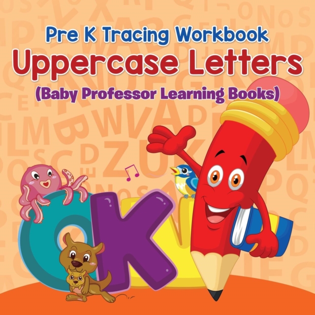 Pre K Tracing Workbook : Uppercase Letters (Baby Professor Learning Books), Paperback / softback Book