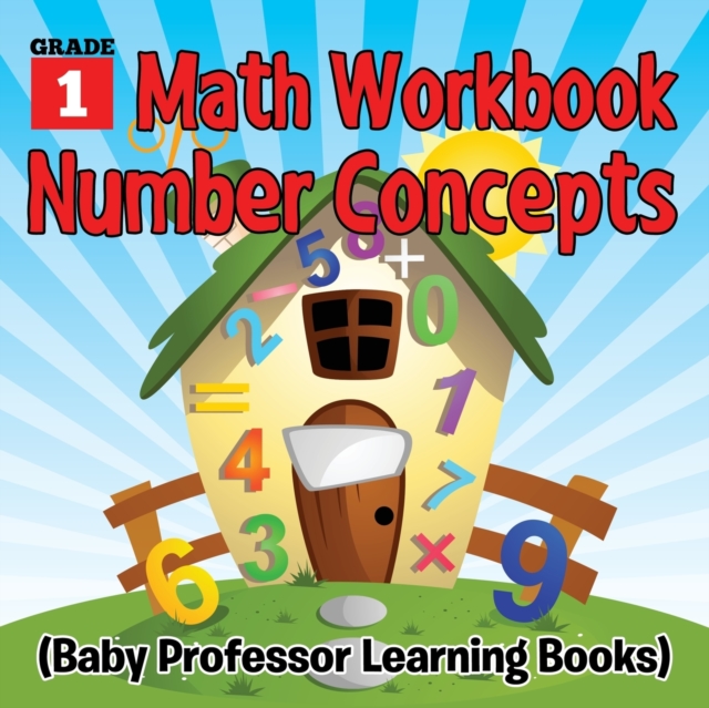 Grade 1 Math Workbook : Number Concepts (Baby Professor Learning Books), Paperback / softback Book