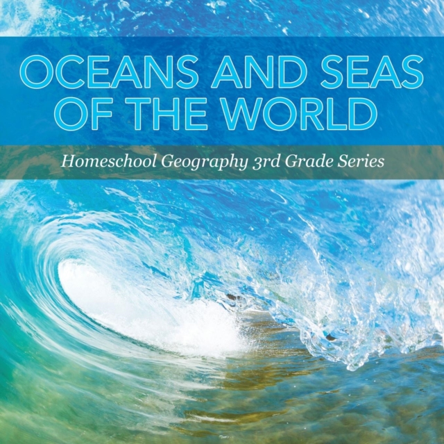 Oceans and Seas of the World : Homeschool Geography 3rd Grade Series, Paperback / softback Book