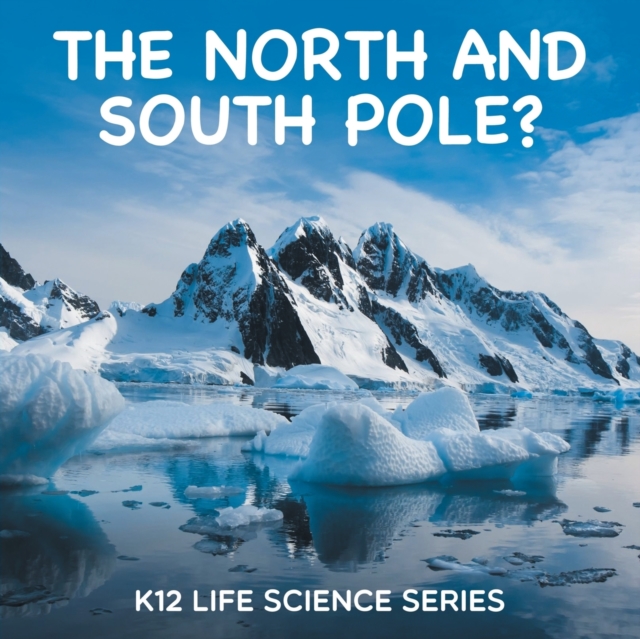 The North and South Pole? : K12 Life Science Series, Paperback / softback Book