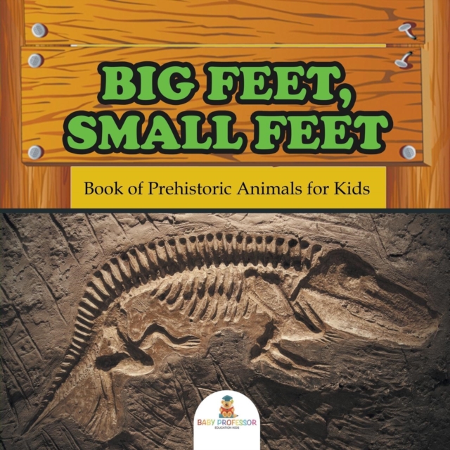 Big Feet, Small Feet : Book of Prehistoric Animals for Kids, Paperback / softback Book