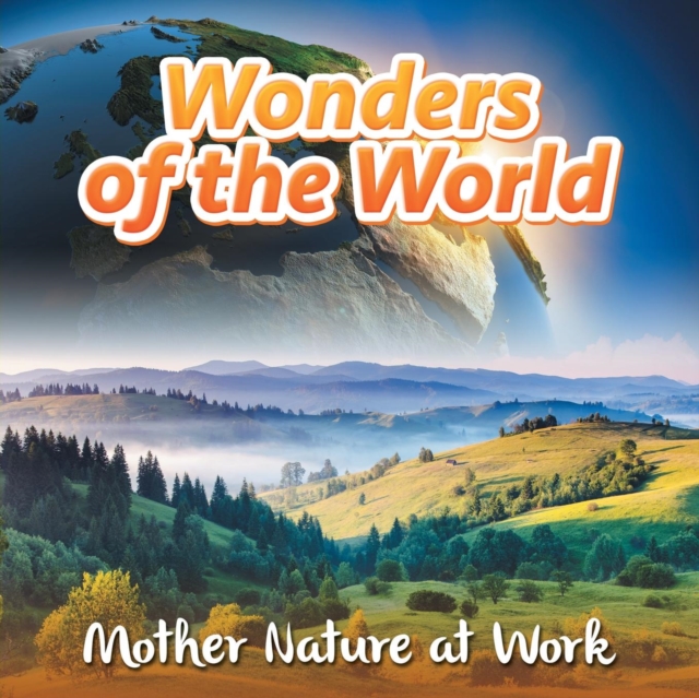 Wonders of the World : Mother Nature at Work, Paperback / softback Book