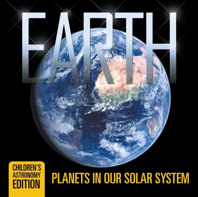 Earth : Planets in Our Solar System Children's Astronomy Edition, Paperback / softback Book