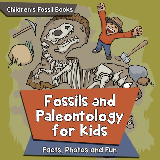 Fossils and Paleontology for kids : Facts, Photos and Fun Children's Fossil Books, Paperback / softback Book
