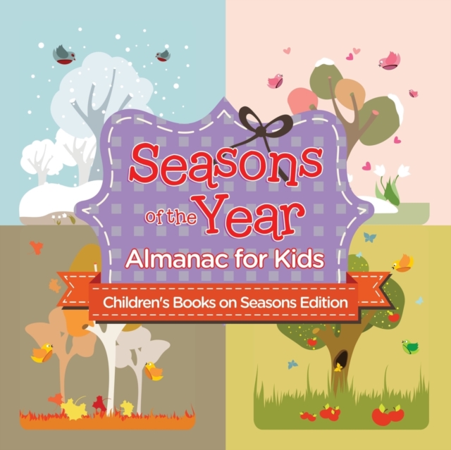 Seasons of the Year : Almanac for Kids Children's Books on Seasons Edition, Paperback / softback Book
