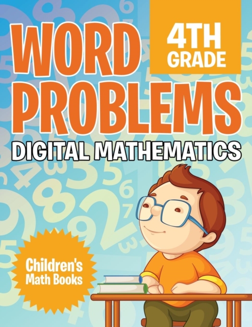 Word Problems 4th Grade : Digital Mathematics Children's Math Books, Paperback / softback Book