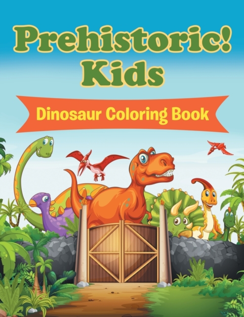 Prehistoric! Kids : Dinosaur Coloring Book, Paperback / softback Book