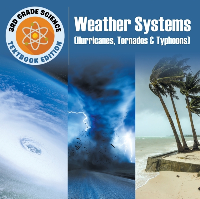 3rd Grade Science : Weather Systems (Hurricanes, Tornados & Typhoons) Textbook Edition, Paperback / softback Book