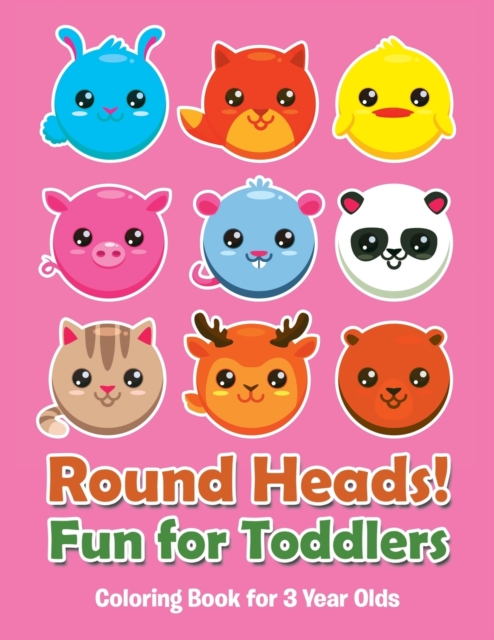 Round Heads! Fun for Toddlers : Coloring Book for 3 Year Olds, Paperback / softback Book