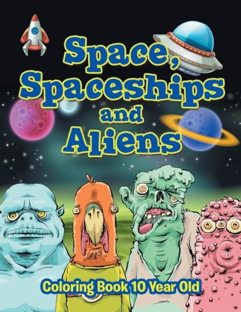 Space, Spaceships and Aliens : Coloring Book 10 Year Old, Paperback / softback Book