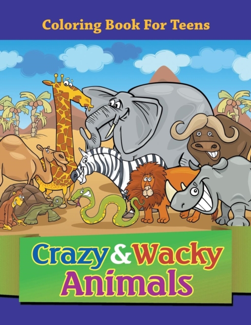 Crazy & Wacky Animals : Coloring Book for Teens, Paperback / softback Book