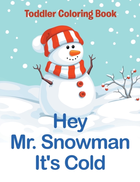 Hey Mr. Snowman It's Cold : Toddler Coloring Book, Paperback / softback Book