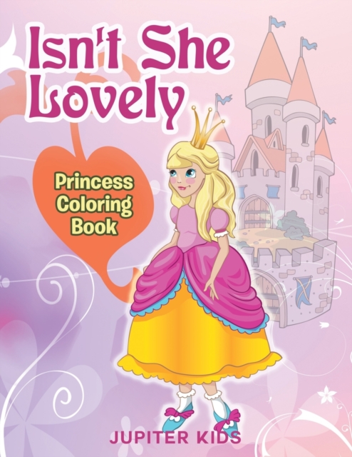 Isn't She Lovely : Princess Coloring Book, Paperback / softback Book