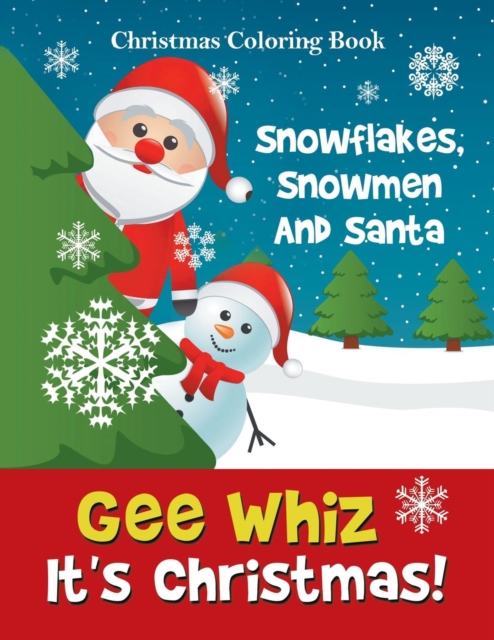 Gee Whiz It's Christmas! Snowflakes, Snowmen and Santa : Christmas Coloring Book, Paperback / softback Book